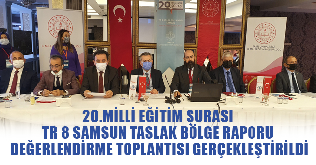 Milli Eğitim Şurası Samsun Taslak Bölge Raporu Değerlendirme Toplantısı Gerçekleştirildi