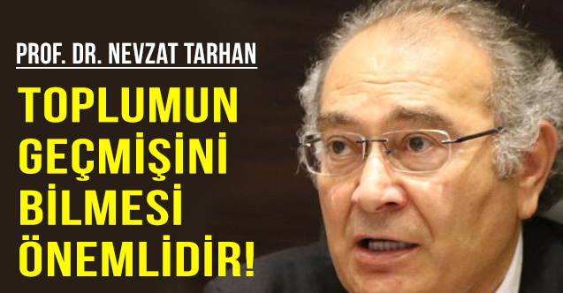 Nevzat Tarhan: Toplumu bir arada tutan semboller mutlaka yaşatılmalıdır