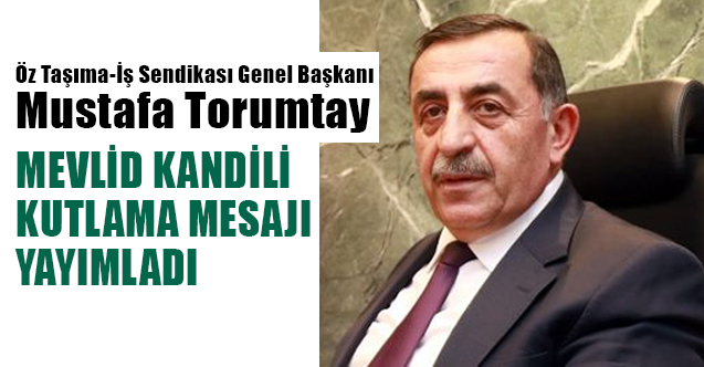 Öz Taşıma-İş Sendikası Genel Başkanı Mustafa Toruntay, Mevlid Kandilini Kutladı