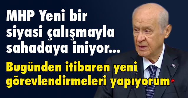 Devlet Bahçeli Açıkladı; MHP Yeni Bir Siyasi Çalışmayla Sahaya İniyor