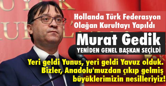 Hollanda Türk Federasyon Kurultayı Yapıldı; Murat Gedik Yeniden Genel Başkan