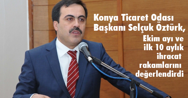 Selçuk Öztürk, Ekim ayı ve ilk 10 aylık ihracat rakamlarını değerlendirdi