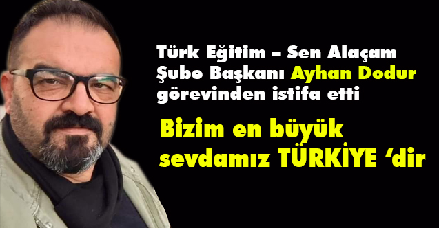 Türk Eğitim Sen ilçe başkanı Ayhan Dodur İstifa Etti