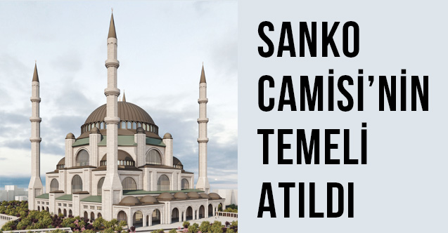 Cumhurbaşkanı Erdoğan'ın Katılımıyla SANKO Camisi'nin Temeli Atıldı