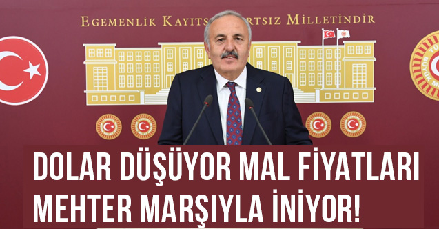 Dolar Düşüyor Mal Fiyatları Mehter Marşıyla İniyor