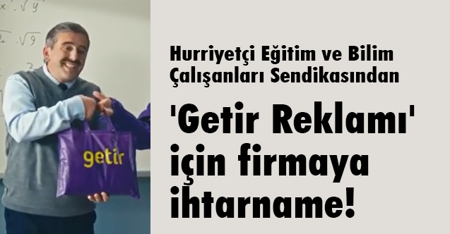 Eğitim ve Bilim Çalışanları Sendikası Getir Reklam Filmine İhtar Gönderdi