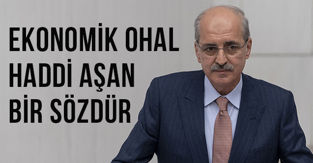 Ekonomik OHAL gibi bir laf haddi aşan bir sözdür!