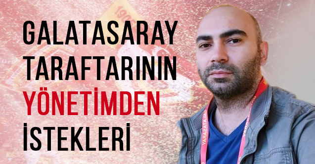 Galatasaray Taraftarının Yönetimden İstekleri
