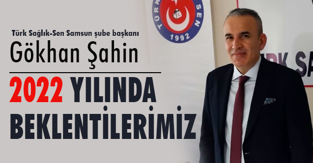 Gökhan Şahin: Daha iyi bir çalışma hayatının olduğu güzel bir yıl dileriz