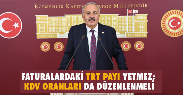 İyi Parti’li Yaşar; Faturalardaki Kdv Oranları da Düzenlenmeli