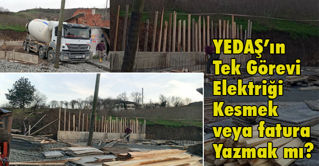 YEDAŞ’ın Tek Görevi Elektriği Kesmek veya Fatura Yazmak mı?