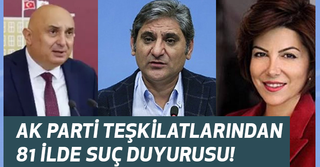 Ak Parti'den 81 ilde, Kabaş, Özkoç ve Erdoğdu'ya suç duyurusu