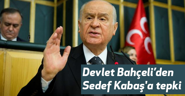 Bahçeli'den Sedef Kabaş'a Sert Tepki: Faşizan Sözleri Kınıyorum!