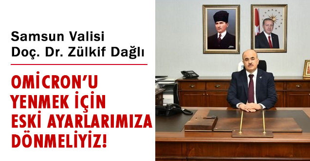 Samsun Valisi Zülkif Dağlı'dan Samsun'için 'Omicron' Mesajı