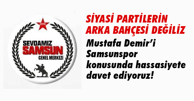 Sevdamız Samsun Platformu, Siyasi Partilerin Arka Bahçeli Değildir!