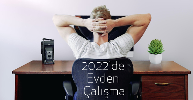 2022'de Evden Çalışma: Uygulamanız Gereken 2 Altın Kural