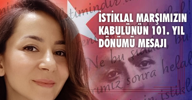 Gamze Sırmalı'dan İstiklal Marşımızın kabulünün 101. yıl dönümü Mesajı