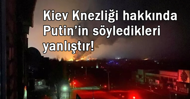 Karataş: Kiev Knezliği hakkında Putin’in söyledikleri yanlıştır