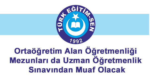 'Ortaöğretim Alan Öğretmenliği Mezunları Uzman Öğretmenlik Sınavından Muaf Olacak'