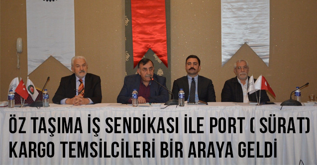Öz Taşıma İş Sendikası İle Port ( Sürat) Kargo Temsilcileri Bir Araya Geldi