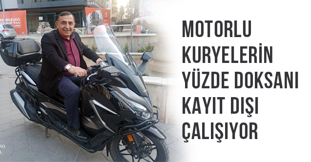 Toruntay, Motorlu Kuryelerin Yüzde Doksanı Kayıt Dışı Çalışıyor