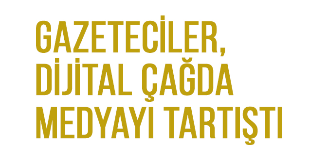 Gazeteciler, Medyayı Tartıştı
