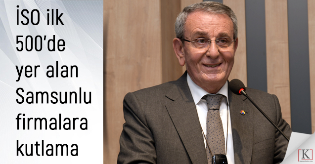 Murzioğlu, İSO ilk 500’de yer alan Samsunlu firmaları kutladı