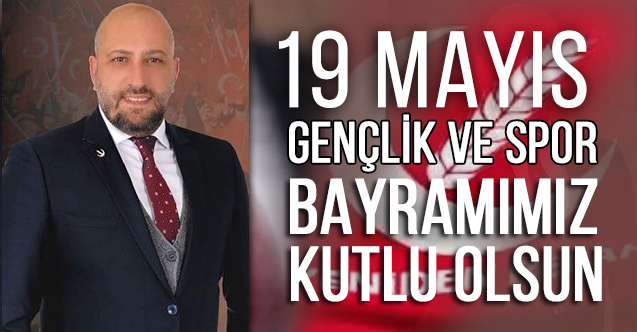 Serdar Yaman'dan 19 Mayıs Gençlik ve Spor bayramı kutlama Mesajı