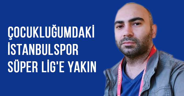 Yusuf Polat: Çocukluğumdaki İstanbulspor Süper Lig'e yakın