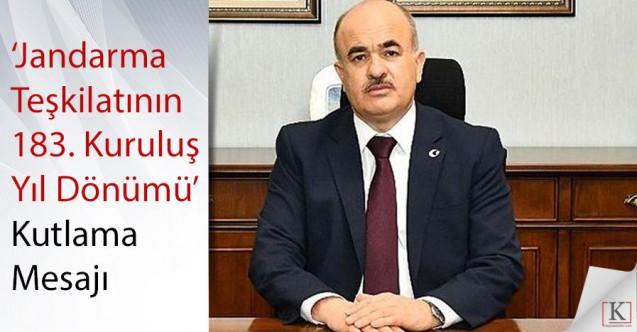 DAĞLI'dan ‘Jandarma Teşkilatının 183. Kuruluş Yıl Dönümü’ Mesajı