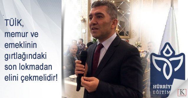 Kuruoğlu: TÜİK, memur ve emeklinin gırtlağındaki son lokmadan elini çekmeli