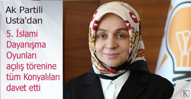 Ak Partili Usta'dan 5. İslami Dayanışma Oyunları Törenine Davet