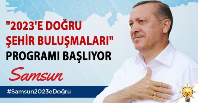 Ak Parti'de "2023'e Doğru Şehir Buluşmaları" Başlıyor