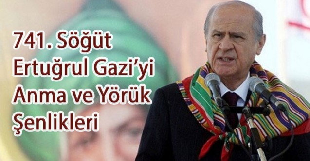 Bahçeli'den, 741. Söğüt Ertuğrul Gazi’yi Anma ve Yörük Şenlikleri Mesajı