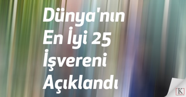 Dünya'nın En İyi 25 İşvereni Açıklandı