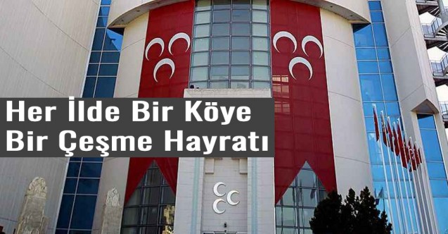 MHP'den 'Her İlde Bir Köye Bir Çeşme Hayratı' Açıklaması
