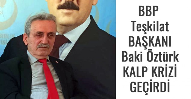BBP Teşkilat Başkanı Baki Öztürk Kalp Krizi Geçirdi