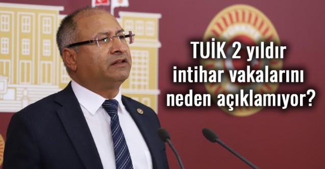 CHP’li Purçu; TUİK 2 yıldır intihar vakalarını neden açıklamıyor?