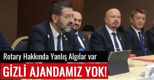 Emre Öztürk: Rotary Hakkında Yanlış Algılar var; Gizli Ajandamız Yok
