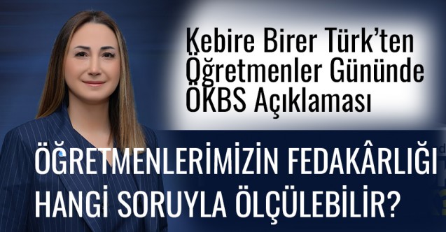 Kebire Birer Türk, Öğretmenlerimizin fedakârlığı hangi soruyla ölçülebilir?