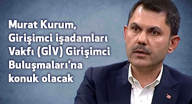 Murat Kurum, GİV Girişimci Buluşmaları'nın konuğu olacak