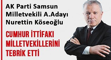 Nurettin Köseoğlu'dan Cumhur İttifakı Milletvekillerine Tebrik Mesajı