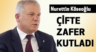 Nurettin Köseoğlu'ndan Çifte Zafer Kutlaması