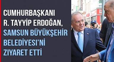 Cumhurbaşkanı Erdoğan, Samsun Büyükşehir Belediyesi'ni ziyaret etti