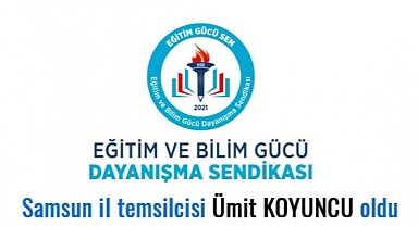 Eğitim ve Bilim Gücü Dayanışma Sendikası' nın Samsun il temsilcisi Ümit KOYUNCU oldu
