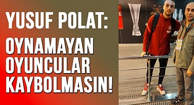 Yusuf Polat: Oynamayan oyuncular kaybolmasın!