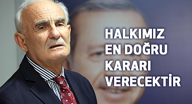 Yusuf Ziya Yılmaz: Halkımız en doğru kararı verecektir