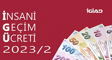 İGİAD 2023 YILI İKİNCİ YARISI İÇİN İNSANİ GEÇİM ÜCRETİNİ AÇIKLADI
