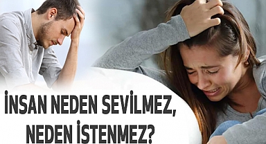İnsan Neden Sevilmez, Neden İstenmez?