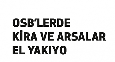 OSB'lerde Kiralar ve Arsalar Hâlâ Sıkıntı Yaratıyor